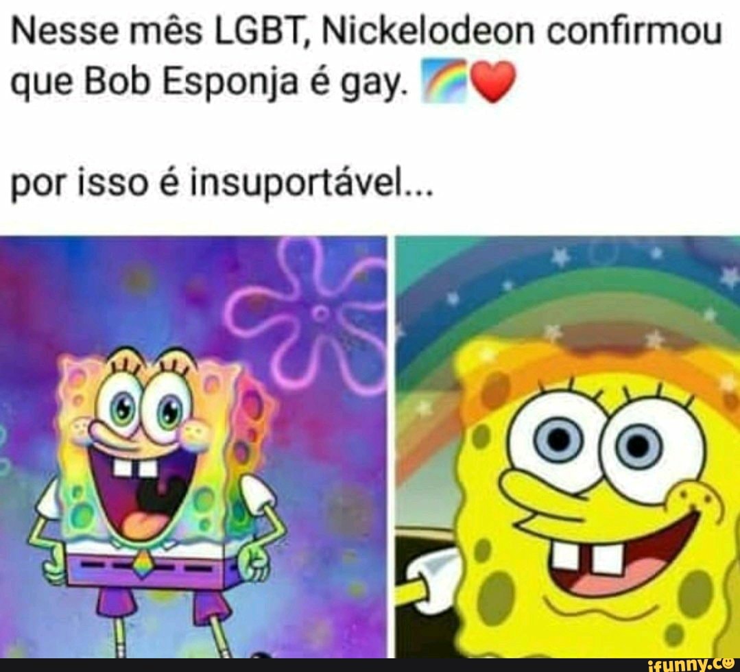 Sociedade: O Bob Esponja é gay!!! O Bob esponja: - iFunny Brazil