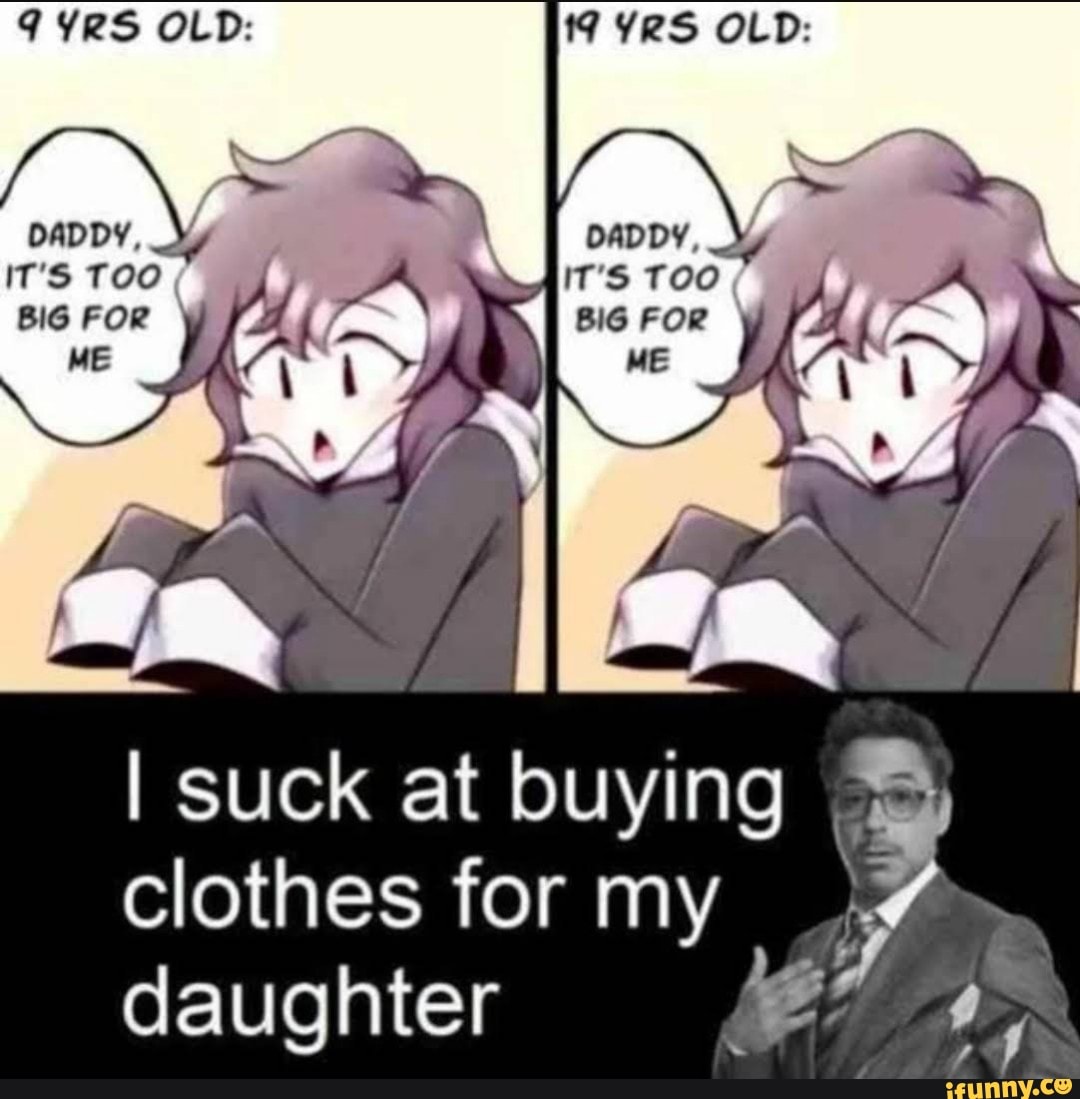 VRS OLD: TOO BIG FOR OLD: I suck at clothes tor my daughter uyIng - iFunny  Brazil