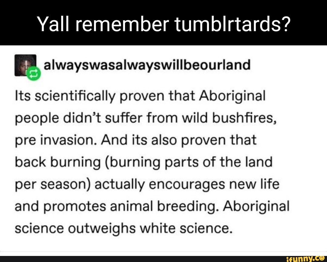 Yall remember tumblrtards? Its scientifically proven that Aboriginal