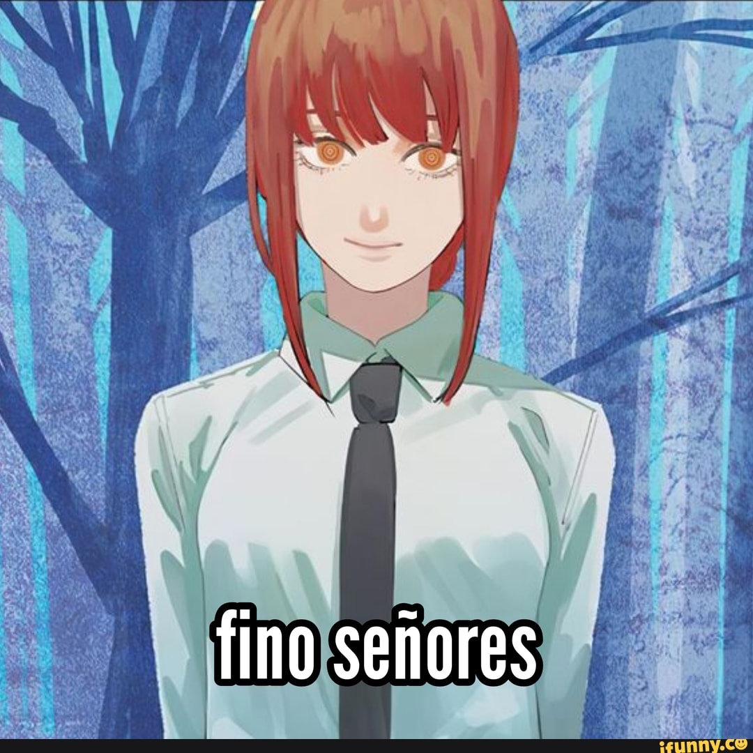 Fino Senores - Meme by Nakazaki :) Memedroid