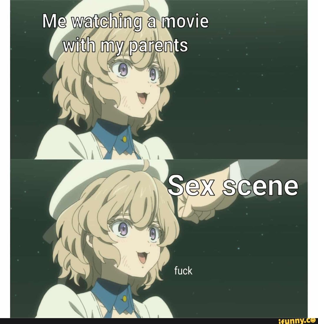 Me watching a movie with my parents Sex scene fuck - iFunny Brazil