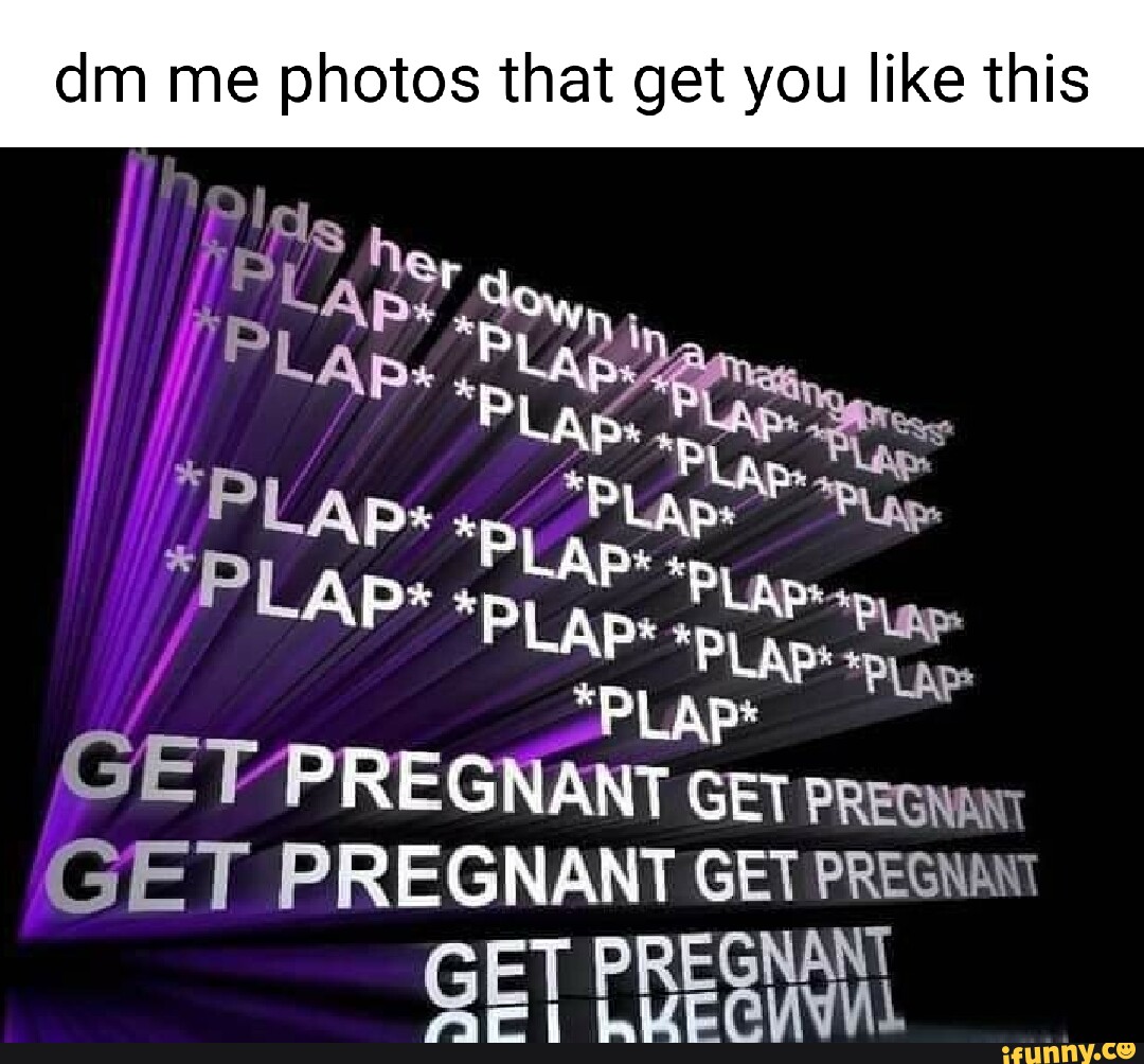 Dm me photos that get you like this Pp GET PREGNANT GET PREGNANT GET  PREGNANT GET PREGNANT NANT GET - iFunny Brazil