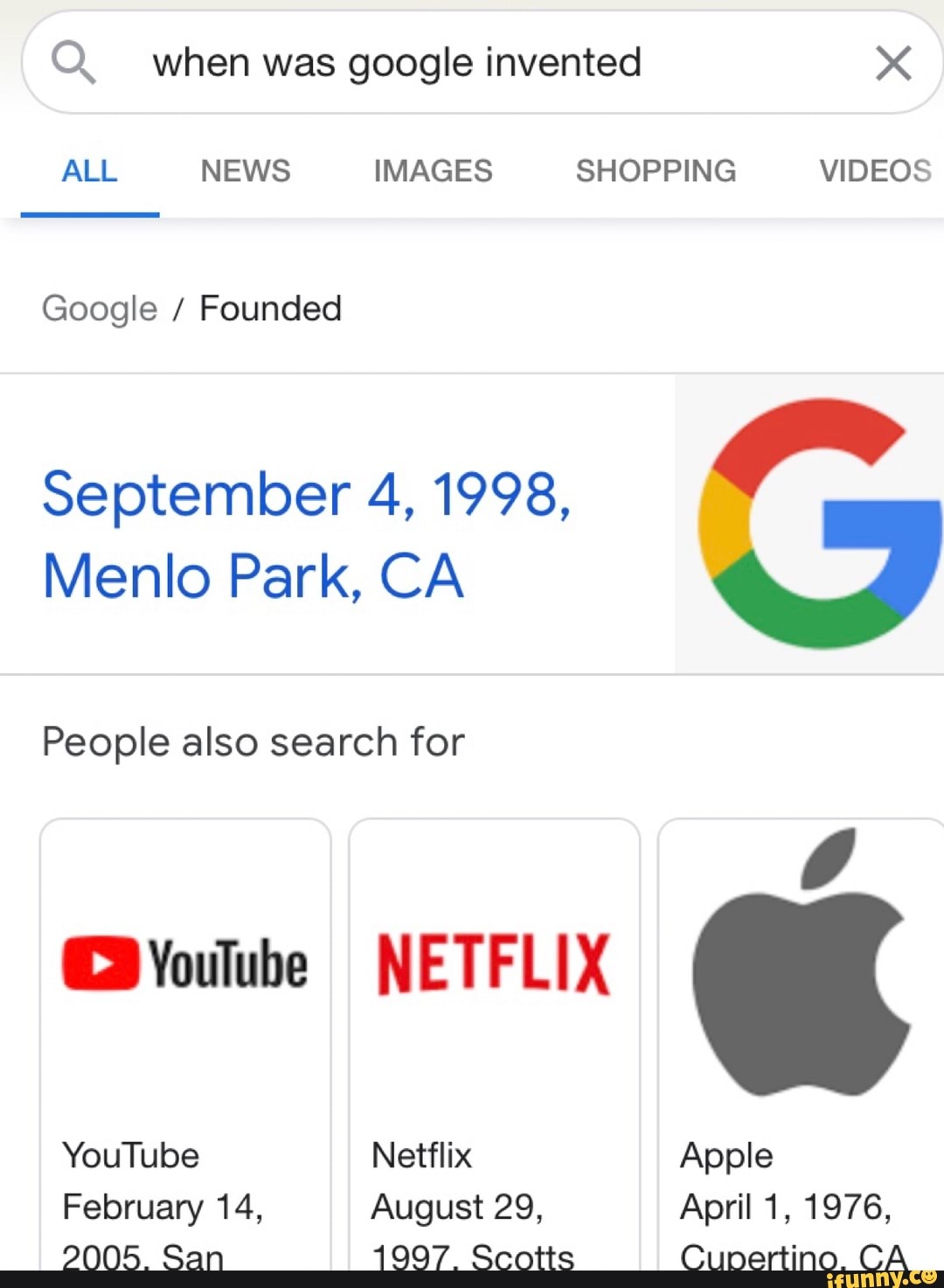 When was google invented XX ALL NEWS IMAGES SHOPPING VIDEOS Google /  Founded September 4, 1998, Menlo