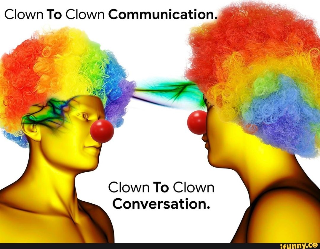 Clown To Clown Communication. Clown To Clown Conversation. - iFunny Brazil