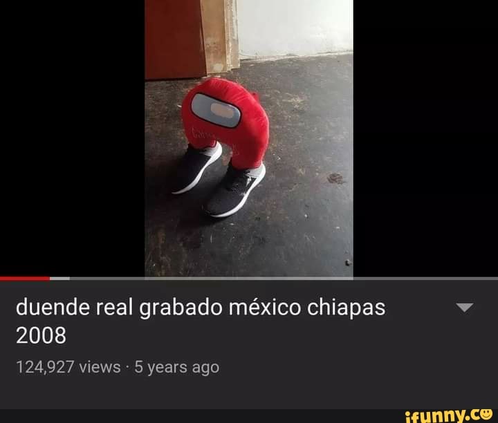 Duende real grabado méxico chiapas 2008 124,927 views 5 years ago - iFunny