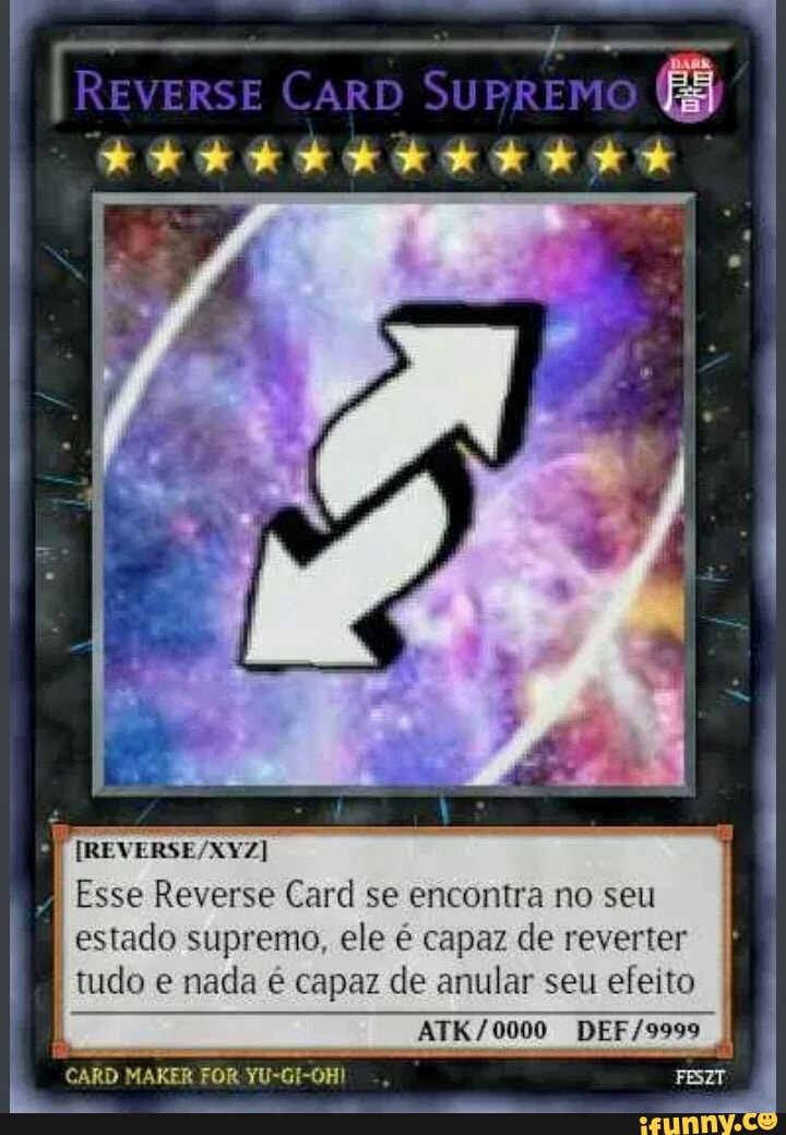 REVERSE CARD SURREM I I I I Esse Reverse Card se encontra no seu estado  supremo, ele é capaz de reverter tudo nada é capaz de anular seu efeito  CARD MAKER FOR - iFunny Brazil