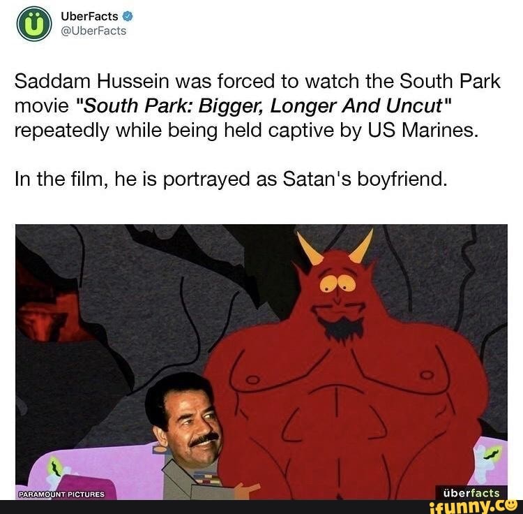 Saddam Hussein was forced to watch the South Park movie