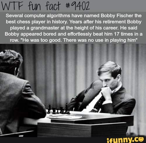 The As a meme, but is actually true. - Bobby Fischer : r