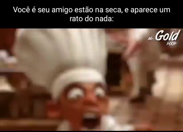 Memes de imagem nUjyGXEC9 por RatoZin_ - iFunny Brazil