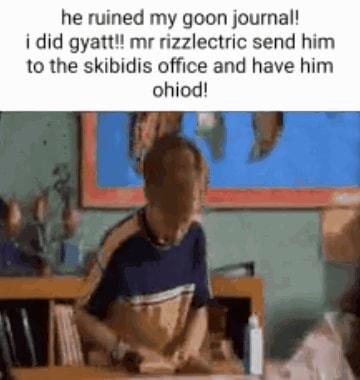 He ruined my goon journal! i did gyatt!! mr rizzlectric send him to the  skibidis office and have him ohiod! - iFunny Brazil