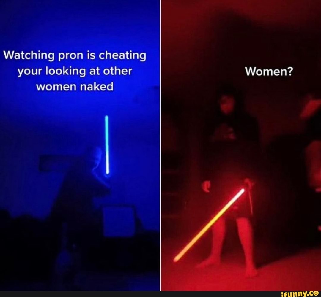 Watching pron is cheating your looking at other women naked Women? - iFunny  Brazil