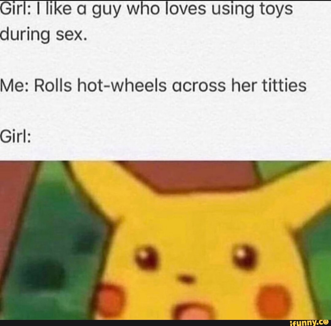 Girl I like a guy who loves using toys during sex. Me Rolls hot