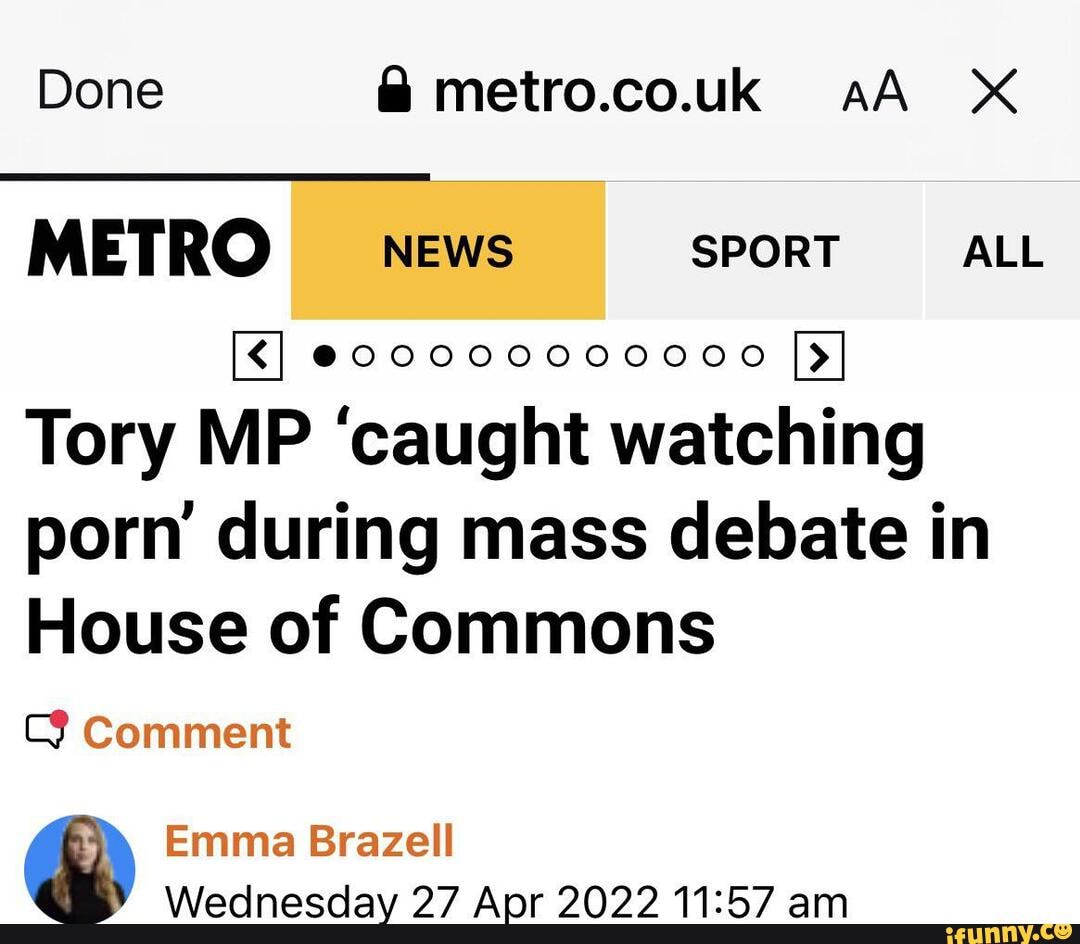 Xx Co - Done @ metro.co.uk AA XX METRO news SPORT ALL @00000000000 Tory MP 'caught  watching porn