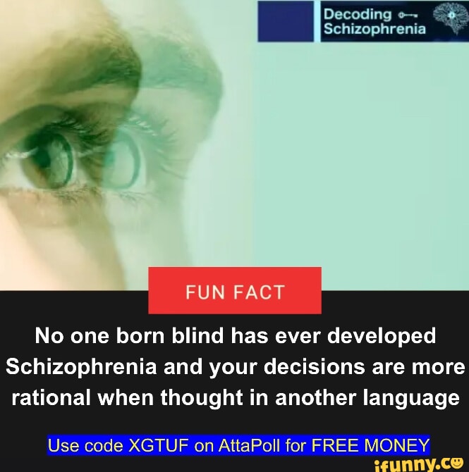 Decoding Schizophrenia FUN FACT No one born blind has ever developed ...