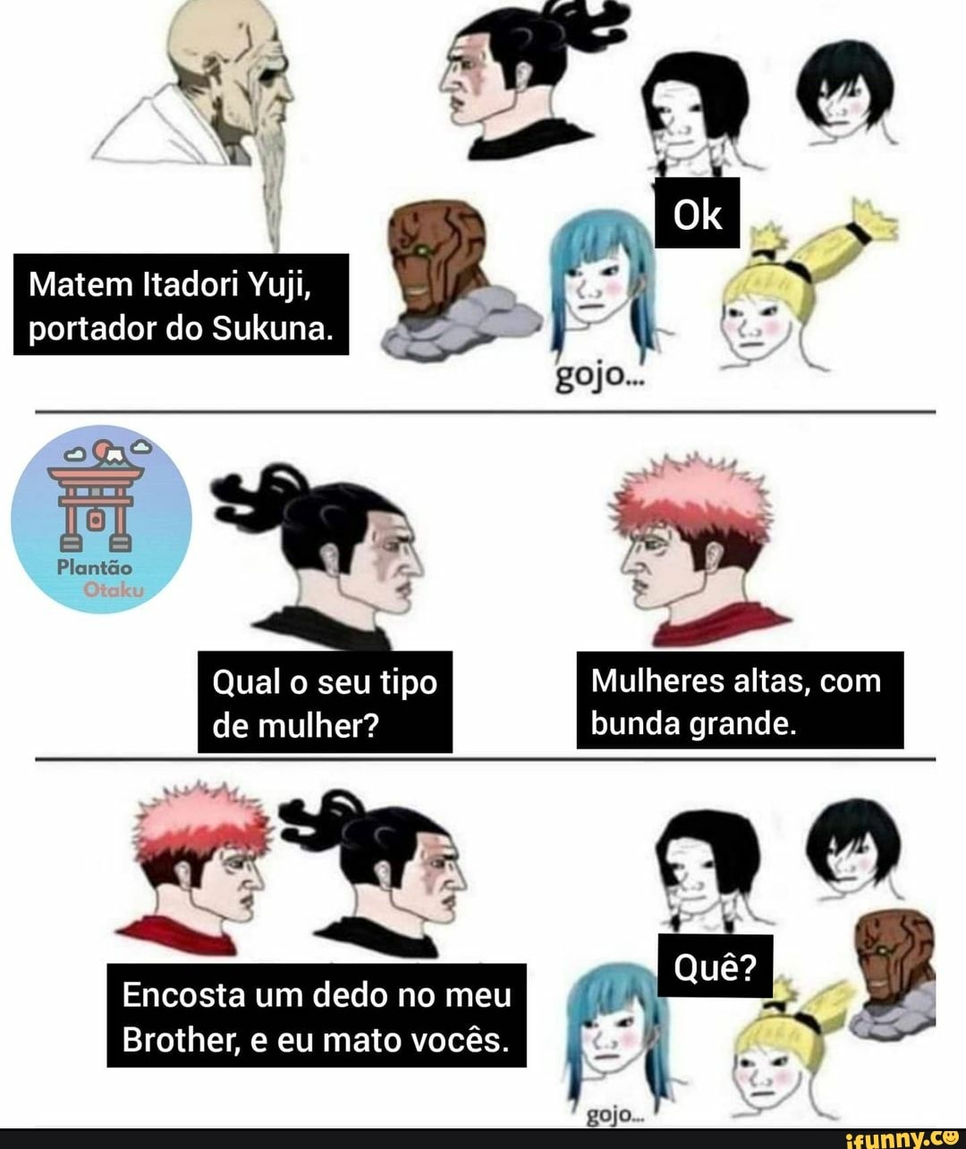 Matem Itadori Yuji, portador do Sukuna. gojo... omo Plantão Qual o seu tipo  Mulheres altas, com