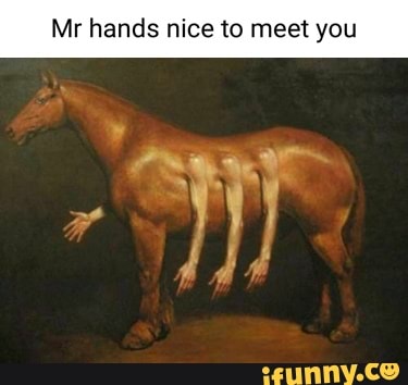 Mr Hands Nice To Meet You IFunny Brazil   83259b74d465c1ef771a7c8d9c8b665733504499f221f5fe8c7f9e1d0065a11c 1 