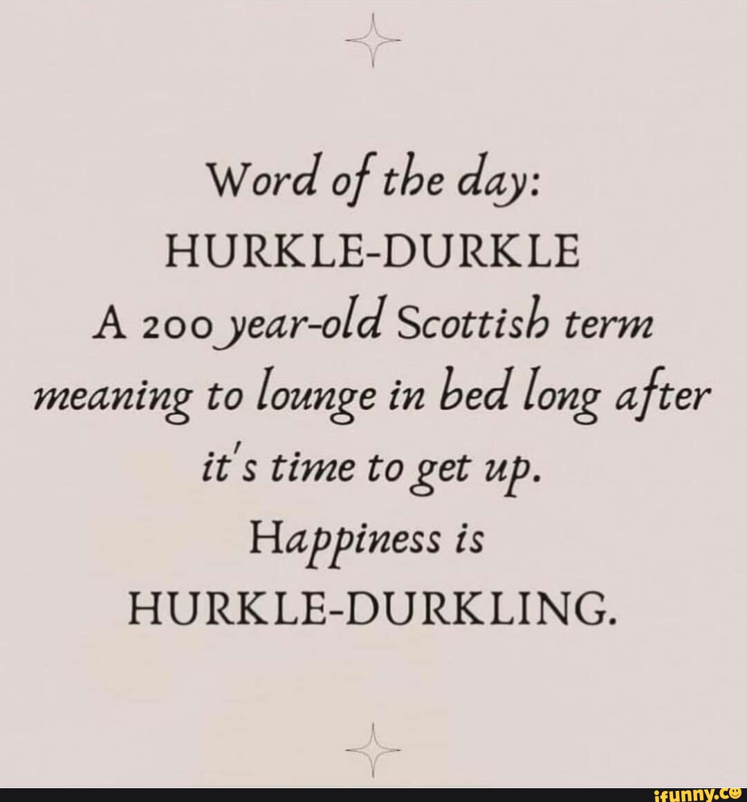 Word Of The Day HURKLE DURKLE A 200 Year Old Scottish Term Meaning To   8341d3dea1d990c968e83bf90dd9d232d72c39f330734052d549ca46676451d6 1 