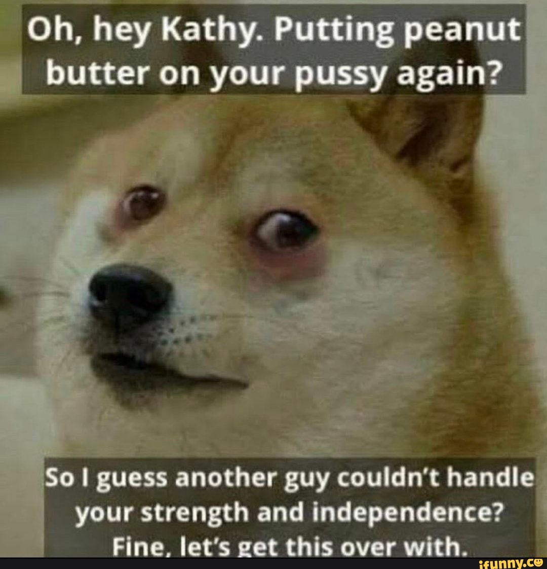 Peanut butter pussy dog