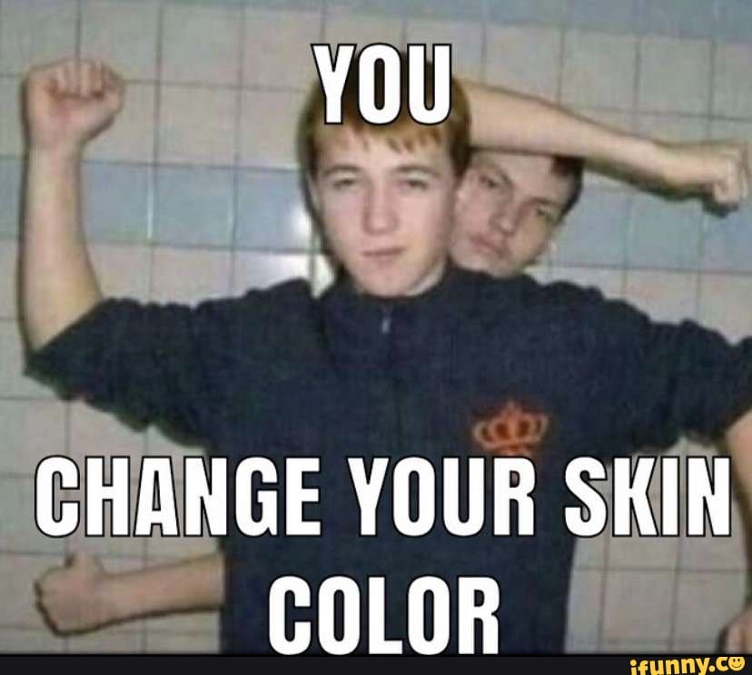 Change your skin color : r/memes