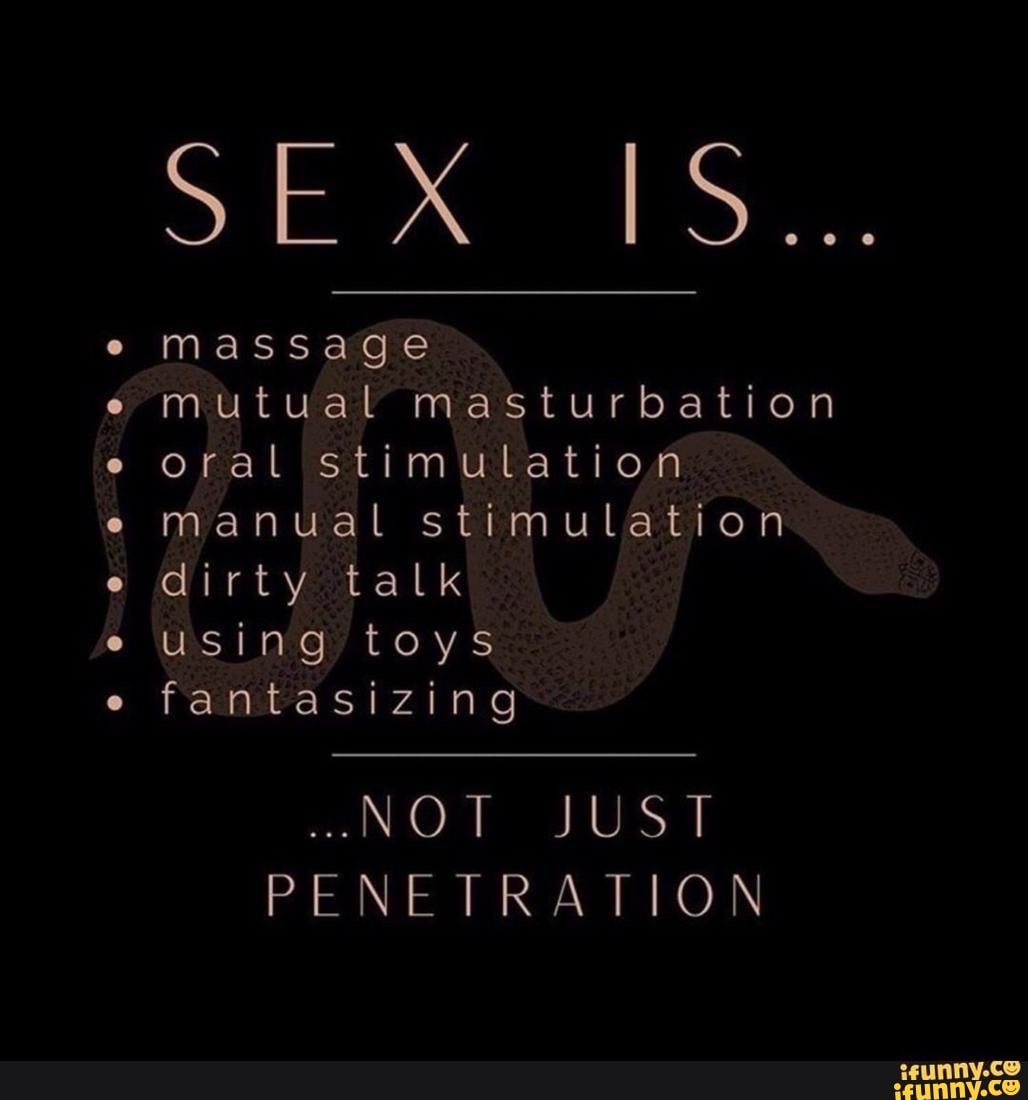 SE massage mutual masturbation oral stimulation manual stimulation dirty  talk using toys fantasizing -NOT JUST PENETRATION - iFunny Brazil