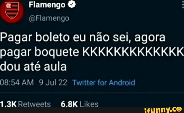 Flamengo Flamengo Pagar boleto eu não sei, agora pagar boquete ...