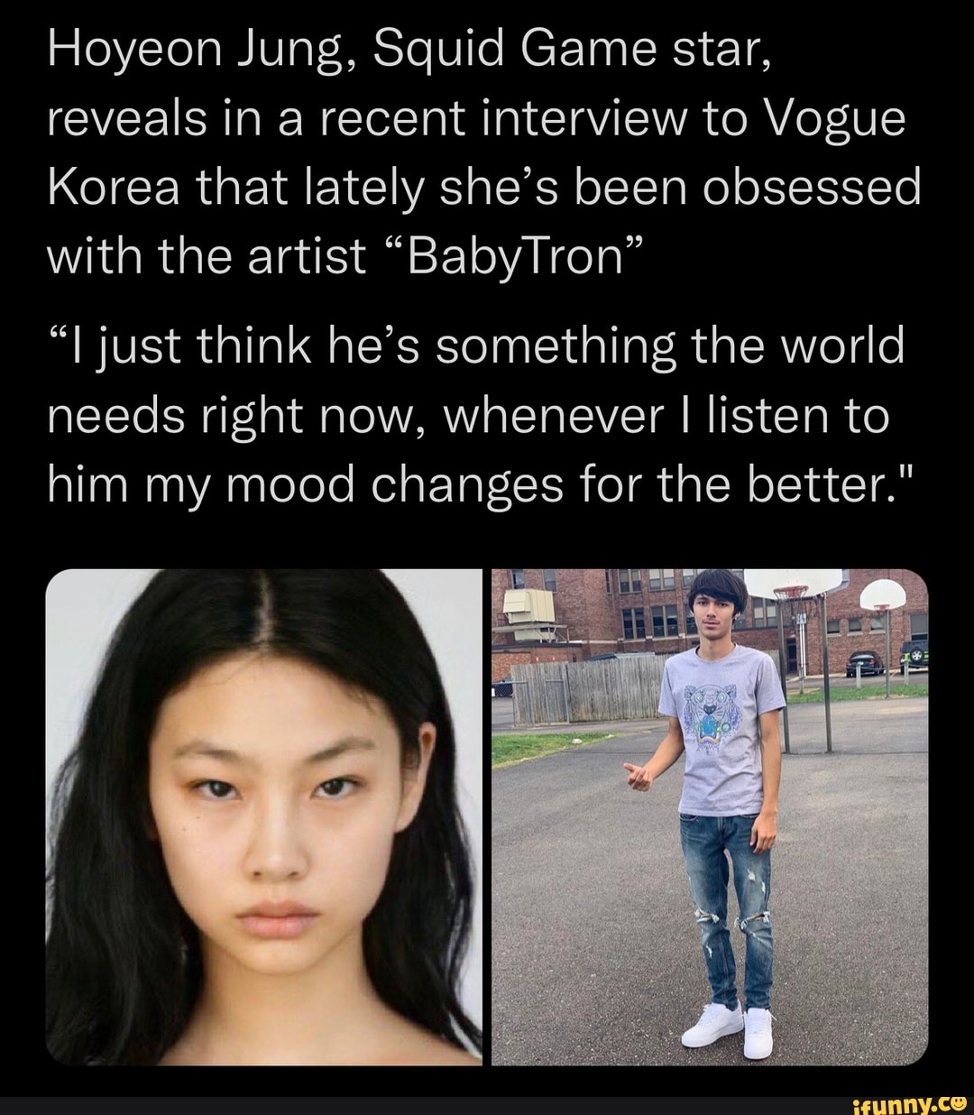 Hoyeon Jung, Squid Game star, reveals in a recent interview to Vogue Korea  that lately she's been obsessed with the artist BabyTron I just think  he's something the world needs right now