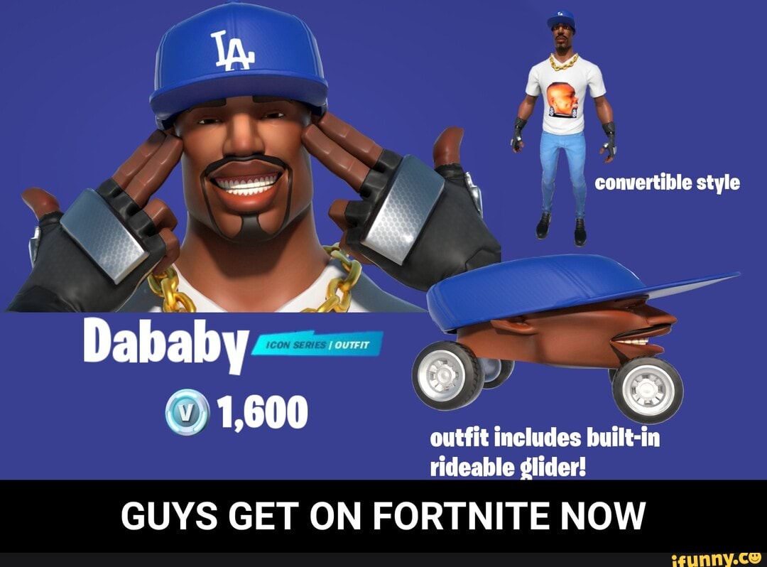 Convertible style Dababy 1,600 outfit includes built-in rideable glider!  GUYS GET ON FORTNITE NOW - GUYS GET ON FORTNITE NOW - iFunny Brazil