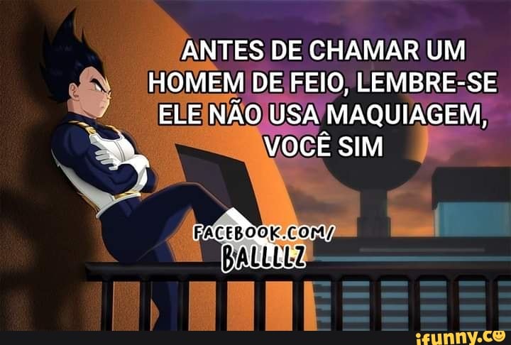 Ás mulheres dizem que os homens são feios, mas quem precisa usar maquiagem  pra ficar bonita, são elas. - iFunny Brazil