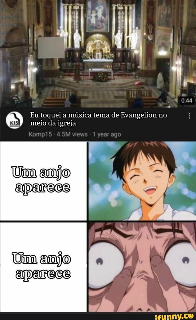 Eu roquei a música tema de Evangelion no meio da igreja RKompiS 45Mvlews 1  year Uma anjo aparece Uim anjo apareco - iFunny Brazil