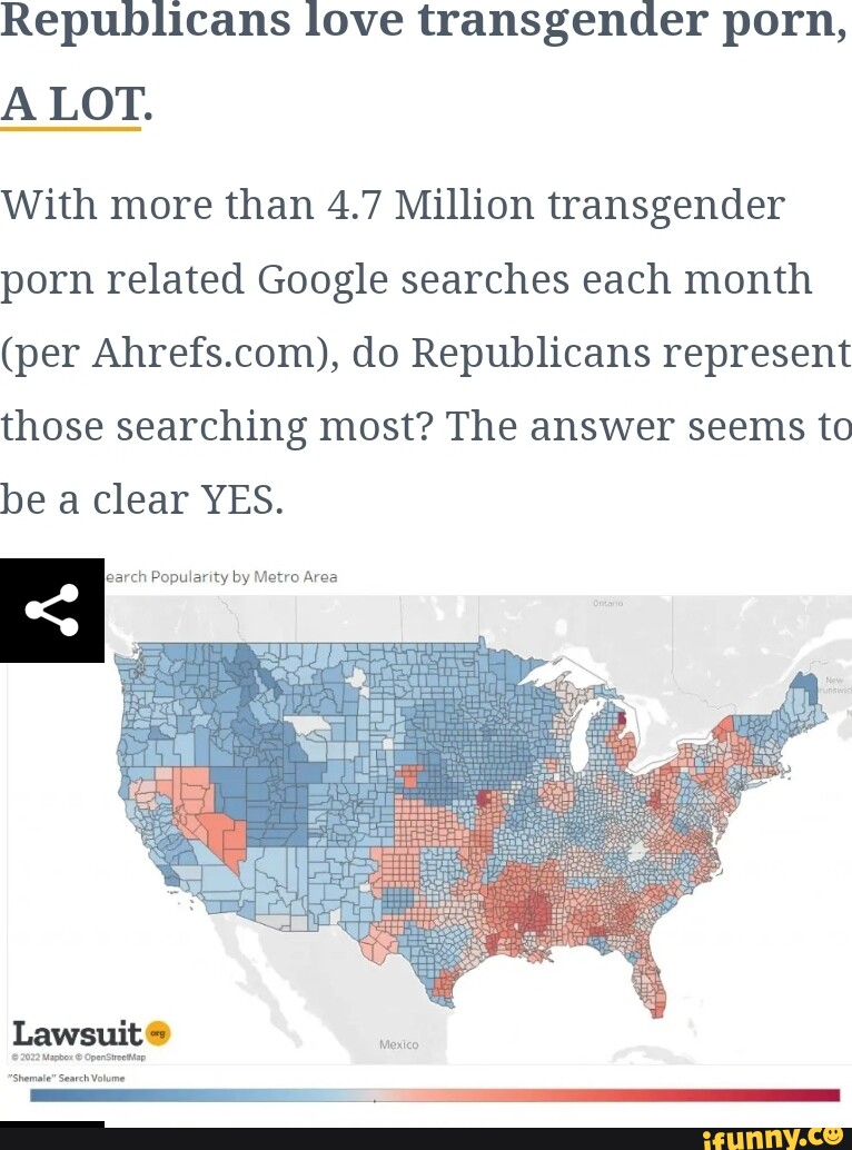 Republicans love transgender porn, A LOT. With more than 4.7 Million transgender  porn related Google searches