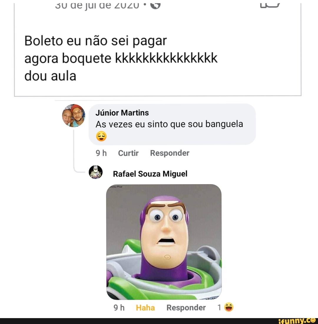 Boleto eu não sei pagar agora boquete kkkkkkkkkkkkkkk dou aula Júnior  Martins As vezes eu sinto que sou banguela Curtir Responder 9 Rafael Souza  Miguel ha Responder - iFunny Brazil