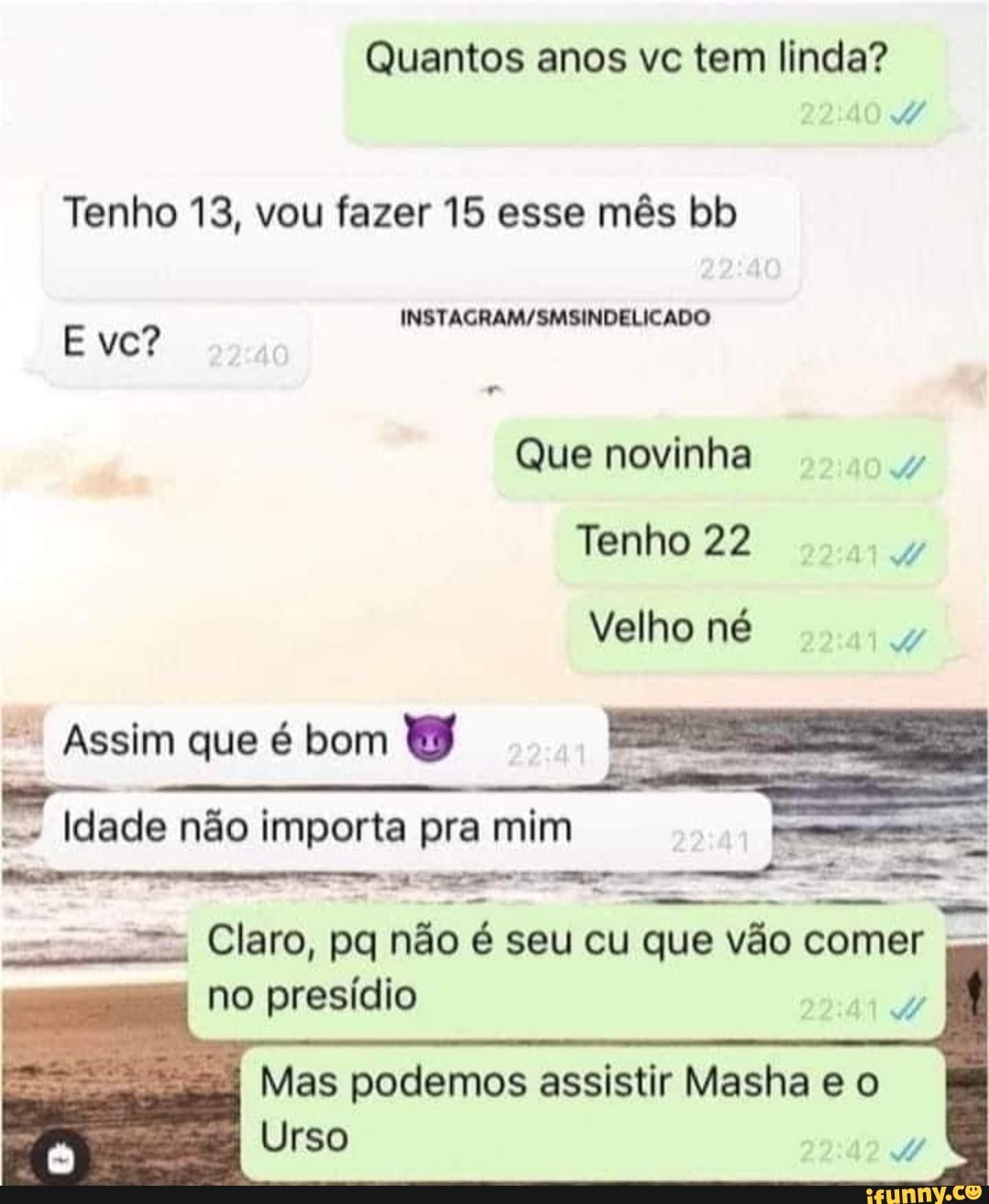 Quantos anos vc tem linda? Tenho 13, vou fazer 15 esse mês bb E vc Que