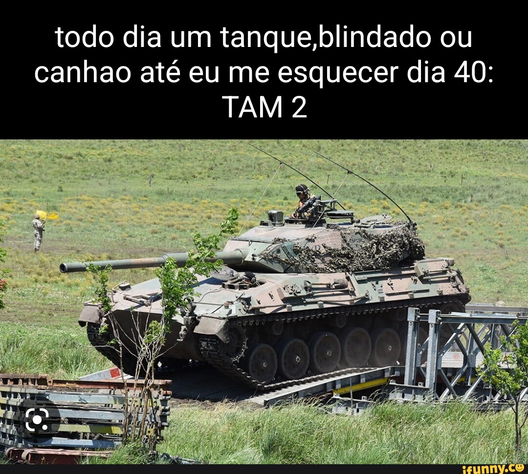 Todo dia um tanque,blindado ou canhao até eu me esquecer dia 182