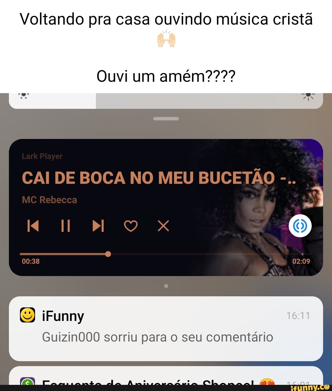 Voltando pra casa ouvindo música cristã Ouvi um CAI DE BOCA NO MEU BUCETÃO  MC Rebecca iFunny Guizin000 sorriu para o seu comentário - iFunny Brazil