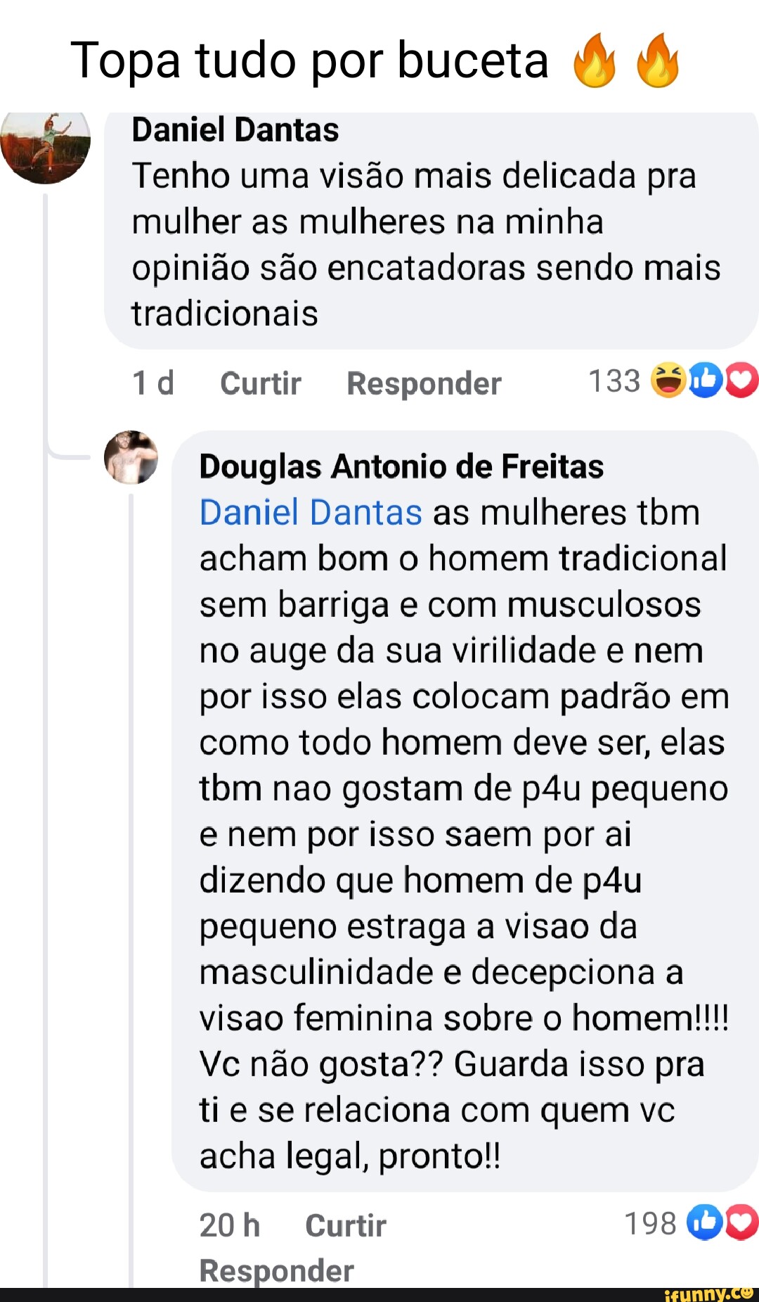 Topa tudo por buceta Daniel Dantas Tenho uma visão mais delicada pra mulher  as mulheres na