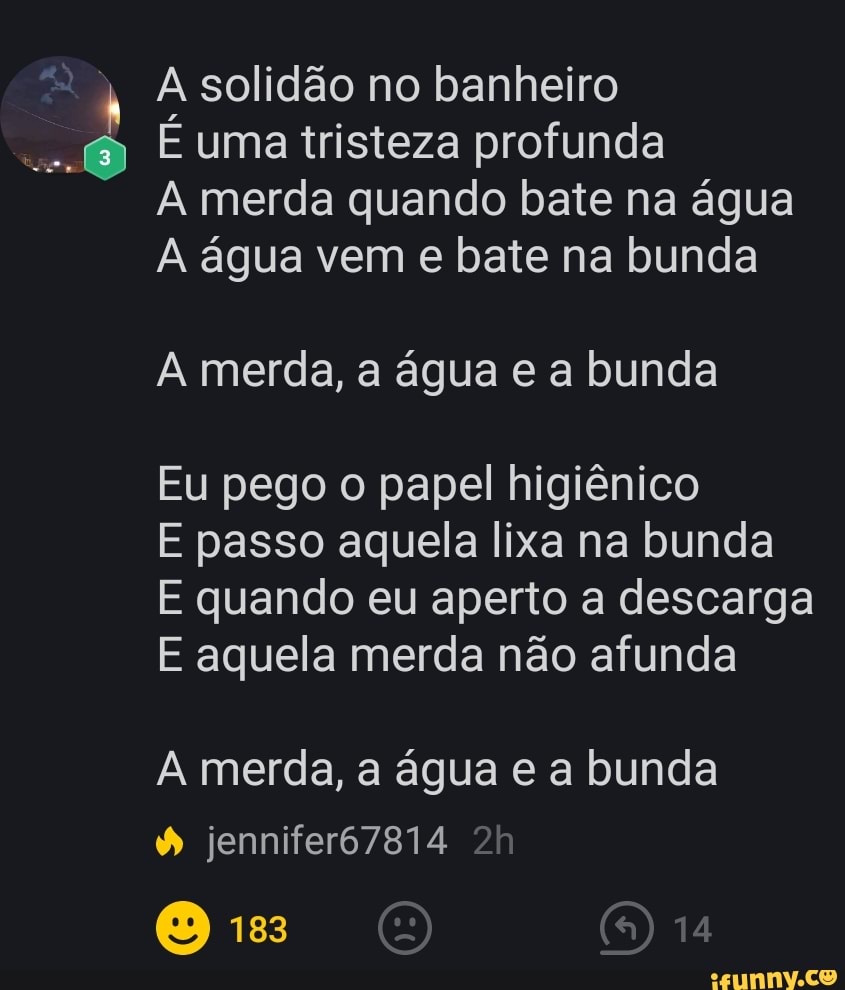 A solidão no banheiro o: E uma tristeza profunda A merda quando bate na  agua A