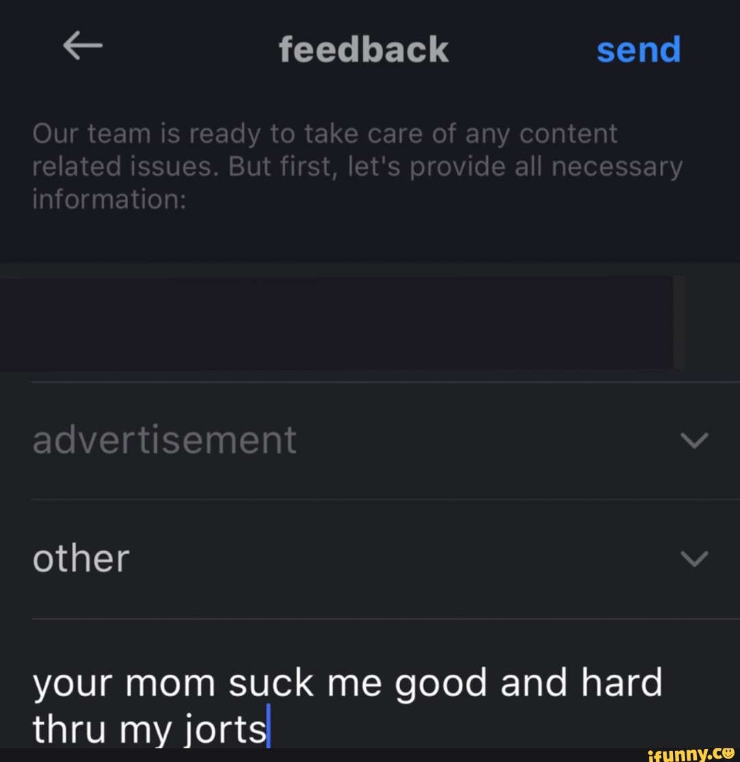 Feedback send Our 1eaey 1aKe Carc Of relaleo ssues, Sprovoe al Tecessary  Nator: adverlise nent other your mom suck me good and hard thru my jorts -  iFunny Brazil