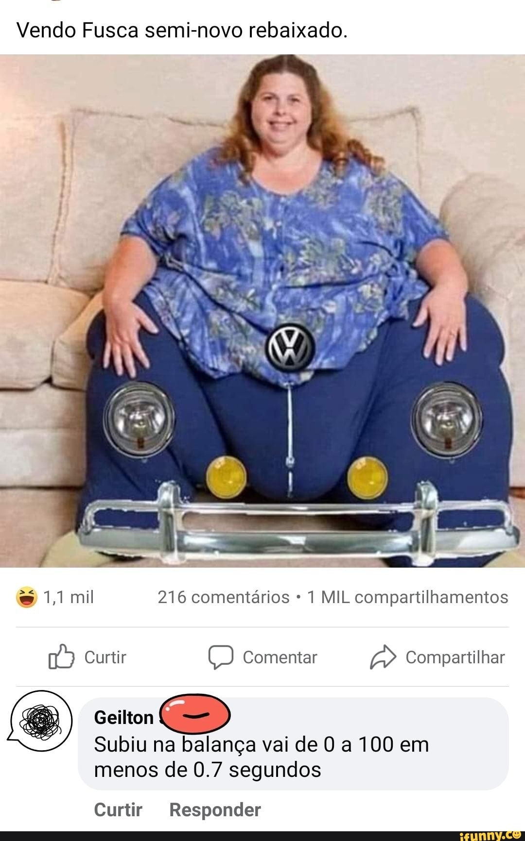 Vendo Fusca semi-novo rebaixado. 1,1 mil 216 comentários 1 MIL  compartilhamentos Curtir Comentar Compartilhar Geilton Subiu na balança vai  de O a 100 em menos de 0.7 segundos Curtir Responder - iFunny Brazil