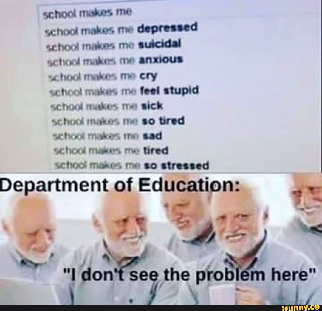 School makes me school makes me depressed school makes me suicidal