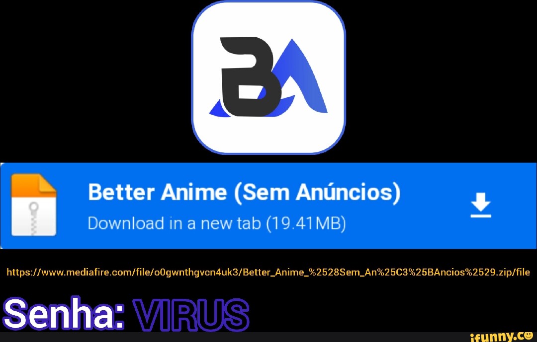 Ás Better Anime (Sem Anúncios) Download in a new tab (19.41MB) Anime  %2528Sem, Senha: - iFunny Brazil