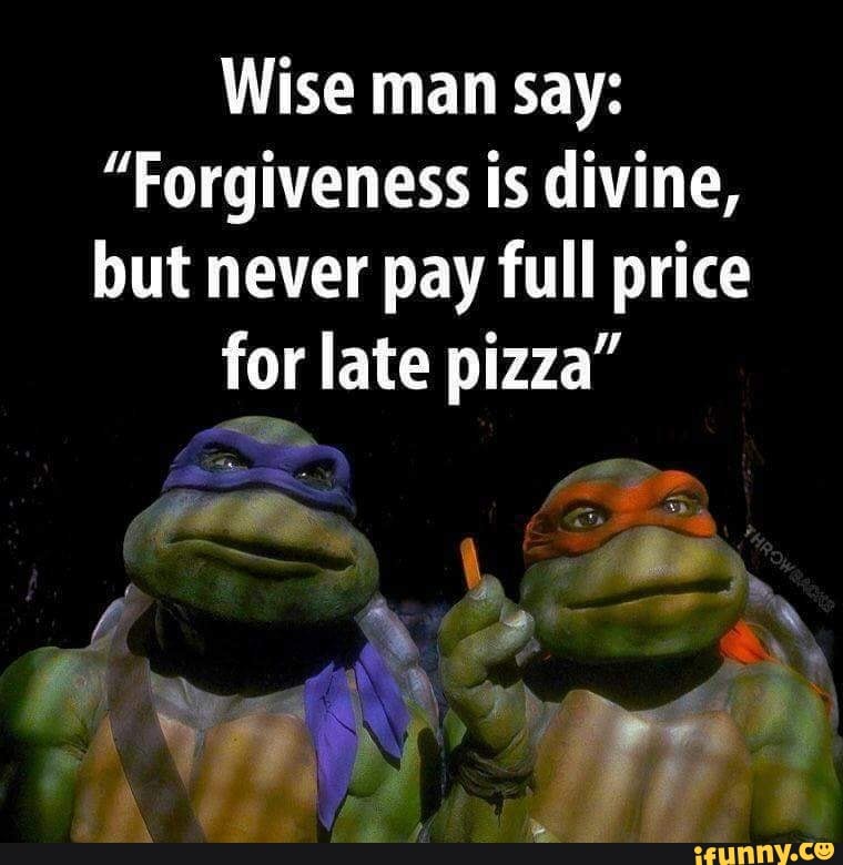 Ninja Turtles Wise Men Say Forgiveness Is Devine But Never Pay