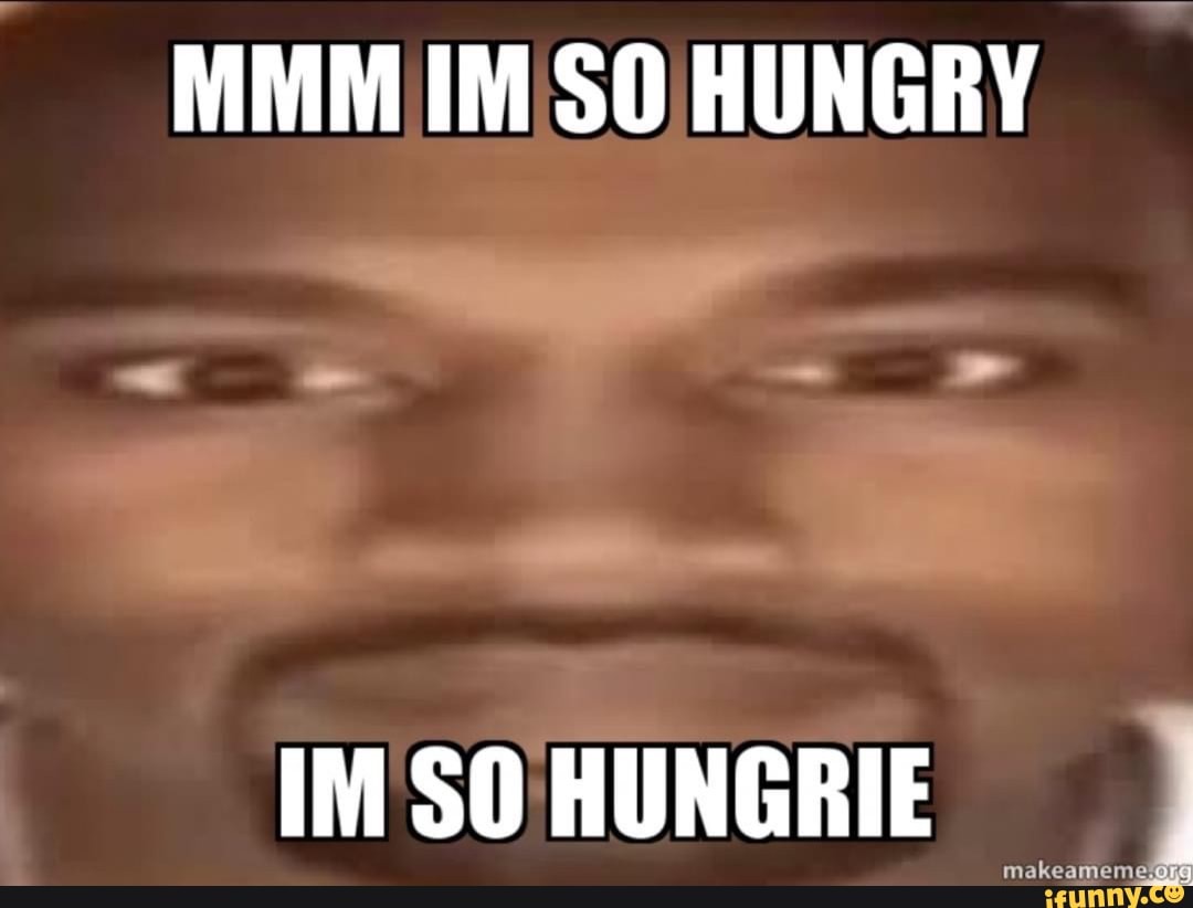 im starving meme