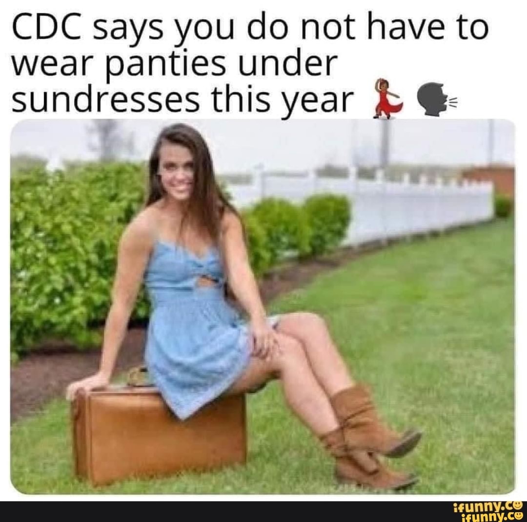 CDC says you do not have to wear panties under sundresses this year -  iFunny Brazil