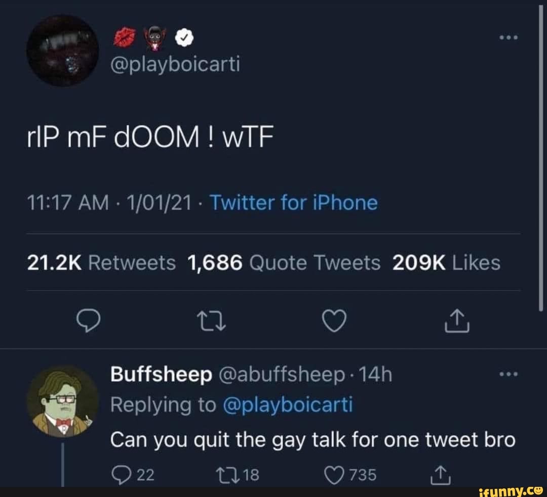 playboicarti rlP mF dOOM! wIF AM - Twitter for iPhone td Buffsheep  @abuffsheep Replying to @playboicarti Can you quit the gay talk for one tweet  bro 22 18 - iFunny Brazil