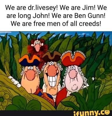 We are dr.livesey! We are Jim! We are long John! We are Ben Gunn