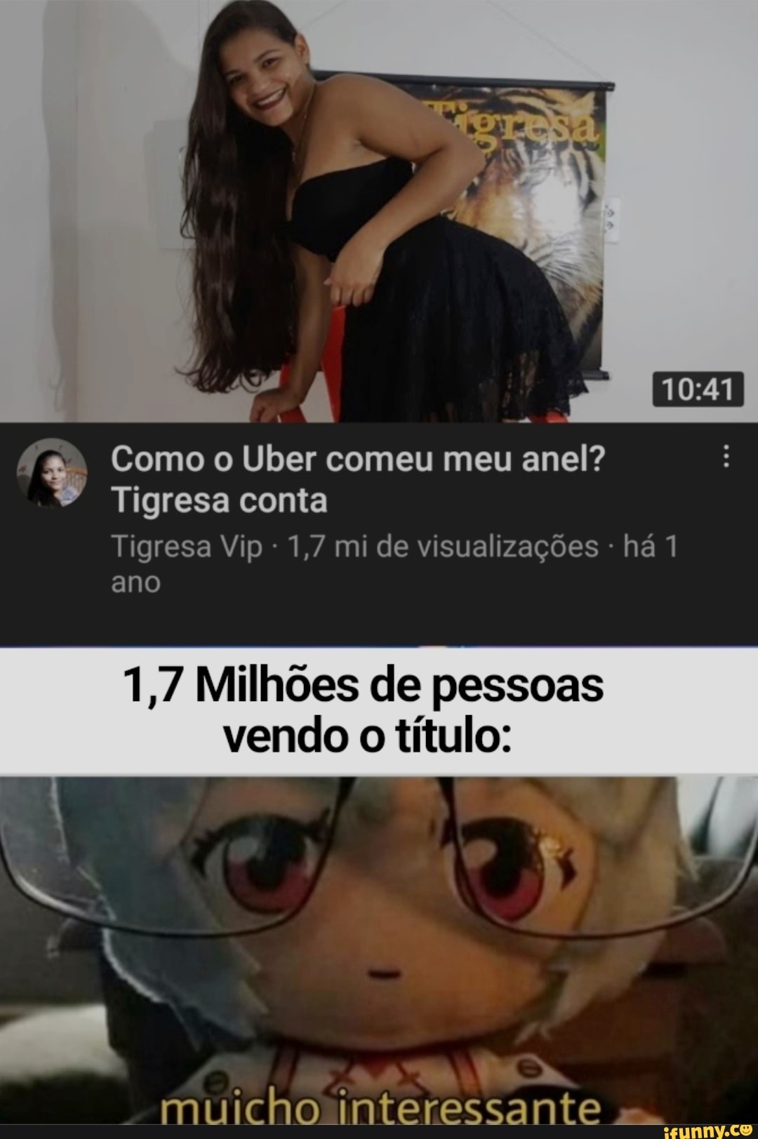 Como o Uber comeu meu anel? Tigresa conta Tigresa Vip 1,7 mi de  visualizações - ha 1 ano 1,7 Milhões de pessoas vendo o título: muicho  interessante - iFunny Brazil