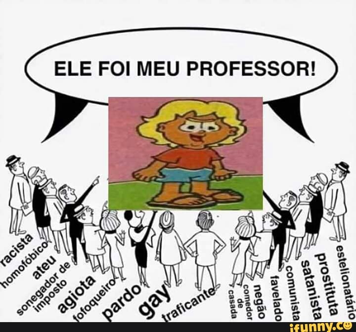 Ele foi meu professor Toddyn - iFunny Brazil