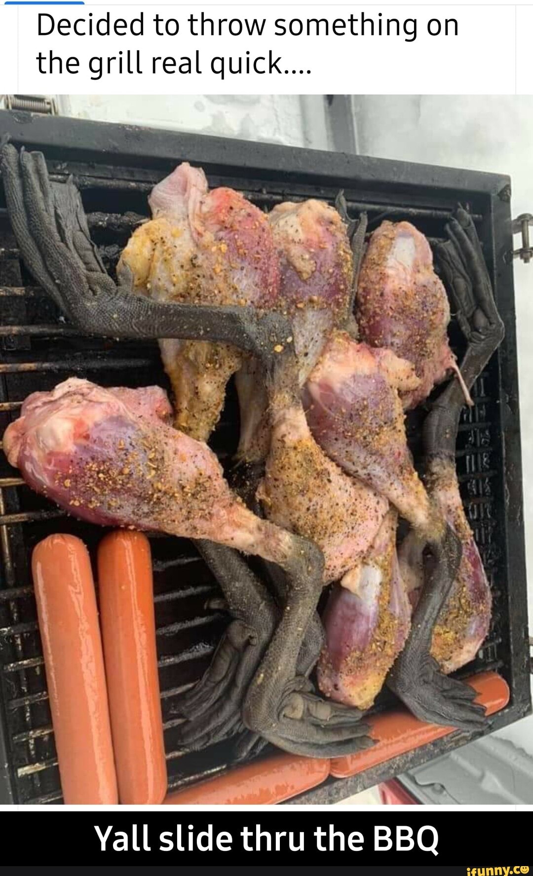 Decided to throw something on the grill real quick.... I - Yall slide thru  the BBQ - iFunny Brazil