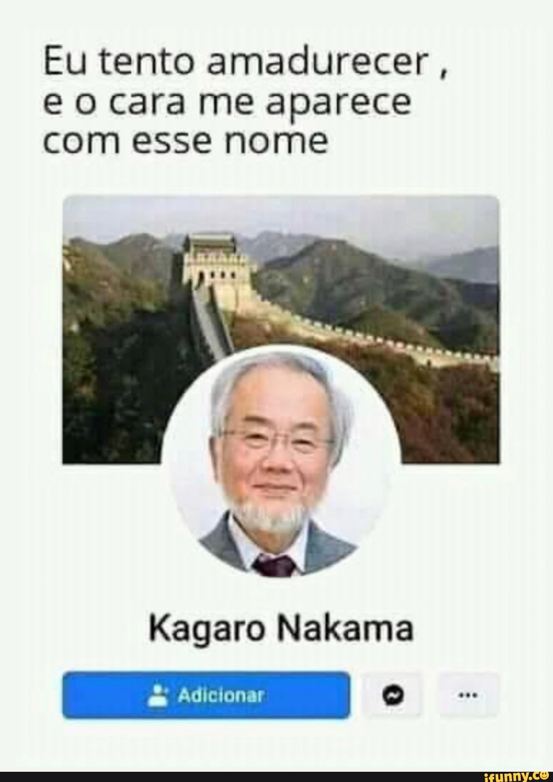 Eu tento amadurecer, e cara me aparece com esse nome Kagaro Nakama - iFunny  Brazil
