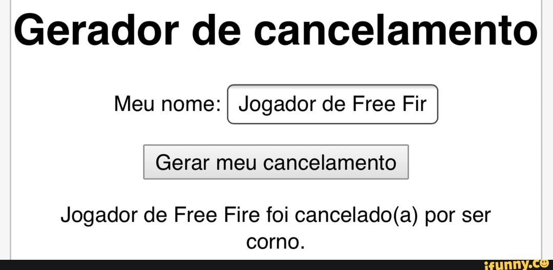 Gerador de cancelamento Meu nome: Jogador de free fire Gerar meu  cancelamento Jogador de free fire foi cancelado(a) por ser corno. - . -  iFunny Brazil